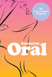 Awesome Oral: Over 50 Techniques To Tease And Please Default Title